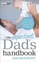 Le manuel du futur papa : Tout ce qu'il faut savoir sur la grossesse, l'accouchement et l'après-guerre - The Expectant Dad's Handbook: All You Need to Know about Pregnancy, Birth and Beyond