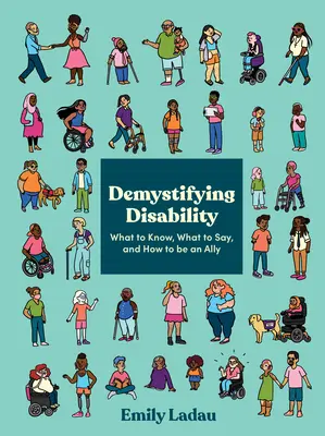 Démystifier le handicap : Ce qu'il faut savoir, ce qu'il faut dire et comment être un allié - Demystifying Disability: What to Know, What to Say, and How to Be an Ally