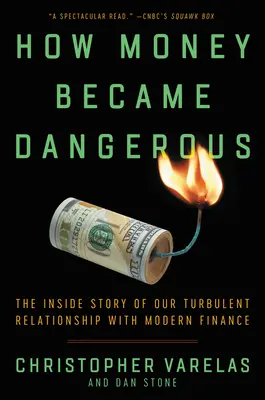 Comment l'argent est devenu dangereux : L'histoire intérieure de notre relation turbulente avec la finance moderne - How Money Became Dangerous: The Inside Story of Our Turbulent Relationship with Modern Finance