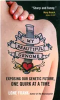 My Beautiful Genome - Exposer notre avenir génétique, une bizarrerie à la fois - My Beautiful Genome - Exposing Our Genetic Future, One Quirk at a Time