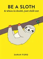 Soyez un paresseux : & Mangez, dormez, mangez, répétez - Be a Sloth: & Eat, Sleep, Eat Repeat
