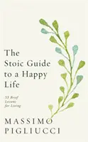 Guide stoïcien pour une vie heureuse - 53 brèves leçons de vie - Stoic Guide to a Happy Life - 53 Brief Lessons for Living