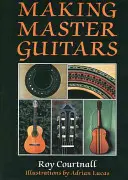 Making Master Guitars (en anglais) - Making Master Guitars