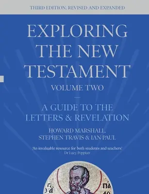 Exploration du Nouveau Testament, Volume 2 - Guide des lettres et de l'Apocalypse, Troisième édition (Marshall Howard (Auteur)) - Exploring the New Testament, Volume 2 - A Guide to the Letters and Revelation, Third Edition (Marshall Howard (Author))