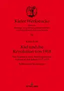 Kiel Und Die Revolution Von 1918 : Das Tagebuch Eines Werftingenieurs, Verfasst in Den Jahren 1917-1919. Edition Und Textanalyse - Kiel Und Die Revolution Von 1918: Das Tagebuch Eines Werftingenieurs, Verfasst in Den Jahren 1917-1919. Edition Und Textanalyse