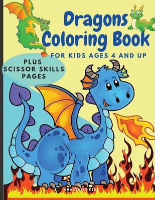 Dragons Coloring Book for Kids Ages 4 and UP : Cahier d'activités de coloriage et d'apprentissage des ciseaux pour les enfants, cahier d'exercices pour les enfants d'âge préscolaire sur le thème des dragons. - Dragons Coloring Book for Kids Ages 4 and UP: Cute Coloring and Scissor Skills activity book for kids, Workbook for preschoolers with Dragons themed p