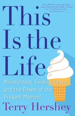C'est la vie : Mindfulness, Finding Grace, and the Power of the Present Moment (La pleine conscience, la grâce et le pouvoir du moment présent) - This Is the Life: Mindfulness, Finding Grace, and the Power of the Present Moment
