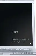 Effacer : La vertu de l'oubli à l'ère numérique - Delete: The Virtue of Forgetting in the Digital Age