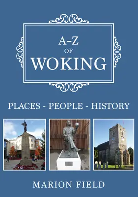 A-Z de Woking - Lieux-Personnes-Histoire - A-Z of Woking - Places-People-History