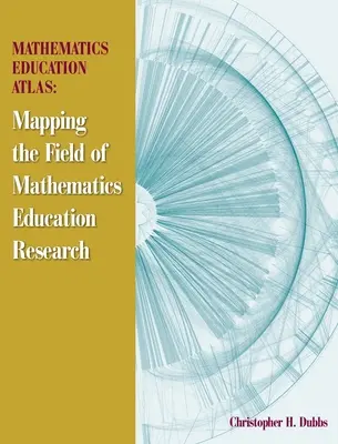 Atlas de l'enseignement des mathématiques : Cartographie de la recherche sur l'enseignement des mathématiques - Mathematics Education Atlas: Mapping the Field of Mathematics Education Research