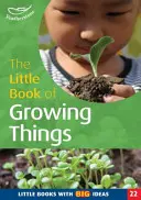 Petit livre des choses qui poussent - Petits livres avec de grandes idées - Little Book of Growing Things - Little Books with Big Ideas