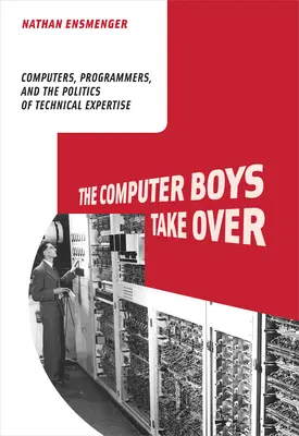 Les informaticiens prennent le pouvoir : Les ordinateurs, les programmeurs et la politique de l'expertise technique - The Computer Boys Take Over: Computers, Programmers, and the Politics of Technical Expertise