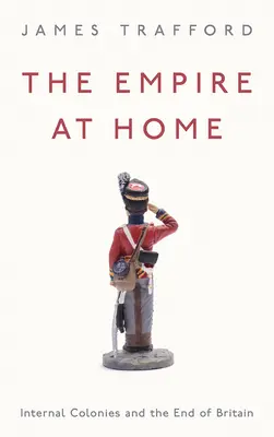 L'Empire chez soi : Les colonies intérieures et la fin de la Grande-Bretagne - The Empire at Home: Internal Colonies and the End of Britain