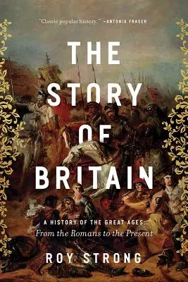 L'histoire de la Grande-Bretagne : Une histoire des grands âges : Des Romains à nos jours - The Story of Britain: A History of the Great Ages: From the Romans to the Present