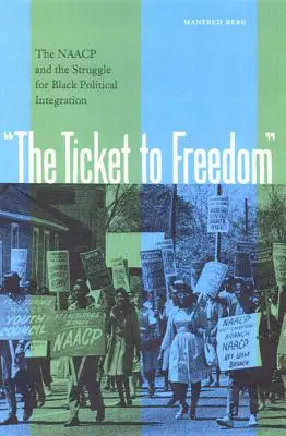 Le ticket pour la liberté : La NAACP et la lutte pour l'intégration politique des Noirs - The Ticket to Freedom: The NAACP and the Struggle for Black Political Integration