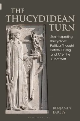 Le tournant thucydidéen : (ré)interpréter la pensée politique de Thucydide avant, pendant et après la Grande Guerre - The Thucydidean Turn: (Re)Interpreting Thucydides' Political Thought Before, During and After the Great War