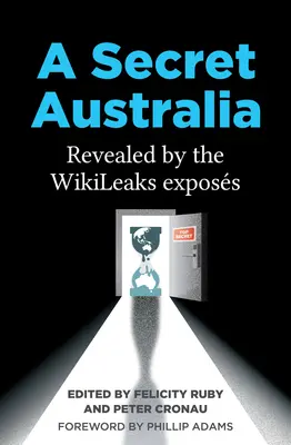 Une Australie secrète : Révélée par les révélations de Wikileaks - A Secret Australia: Revealed by the Wikileaks Exposs