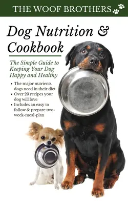 Dog Nutrition and Cookbook : Le guide simple pour garder votre chien heureux et en bonne santé - Dog Nutrition and Cookbook: The Simple Guide to Keeping Your Dog Happy and Healthy