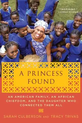 Une princesse retrouvée : Une famille américaine, une chefferie africaine et la fille qui les a tous réunis - A Princess Found: An American Family, an African Chiefdom, and the Daughter Who Connected Them All