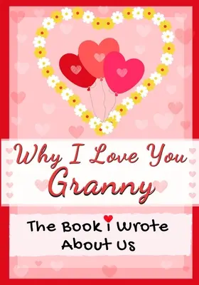 Le livre que j'ai écrit sur nous Parfait pour les enfants Cadeau de la Saint-Valentin, Anniversaire, Noël, Anniversaire, Fête des mères, ou - Why I Love You Granny: The Book I Wrote About Us Perfect for Kids Valentine's Day Gift, Birthdays, Christmas, Anniversaries, Mother's Day or