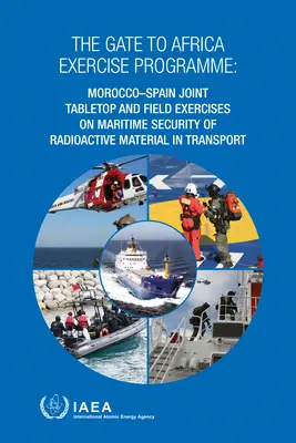 Programme d'exercices de la Porte de l'Afrique : Exercices de table et de terrain conjoints Maroc-Espagne sur la sécurité maritime des matières radioactives dans le transport - The Gate to Africa Exercise Programme: Morocco-Spain Joint Tabletop and Field Exercises on Maritime Security of Radioactive Material in Transport