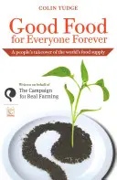 De la bonne nourriture pour tous et pour toujours - Une prise de contrôle populaire de l'approvisionnement alimentaire mondial - Good Food for Everyone Forever - A People's Takeover of the World's Food Supply