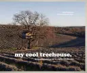 My Cool Treehouse : Un guide d'inspiration pour des cabanes élégantes dans les arbres - My Cool Treehouse: An Inspirational Guide to Stylish Treehouses