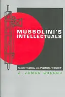 Les intellectuels de Mussolini : La pensée sociale et politique fasciste - Mussolini's Intellectuals: Fascist Social and Political Thought