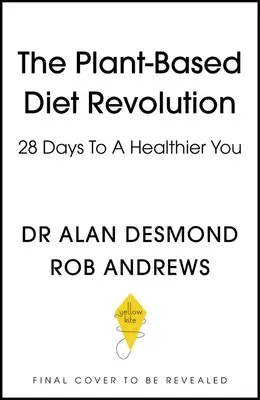 La révolution du régime alimentaire à base de plantes : 28 jours pour une meilleure santé - The Plant-Based Diet Revolution: 28 Days to a Heathier You