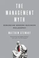Le mythe du management : Démystifier la philosophie moderne de l'entreprise - The Management Myth: Debunking Modern Business Philosophy