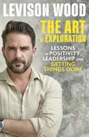 Art de l'exploration - Leçons sur la curiosité, le leadership et les moyens de faire avancer les choses - Art of Exploration - Lessons in Curiosity, Leadership and Getting Things Done