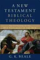 Une théologie biblique du Nouveau Testament : Le déploiement de l'Ancien Testament dans le Nouveau - A New Testament Biblical Theology: The Unfolding of the Old Testament in the New