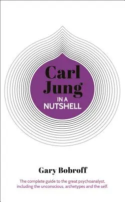 La connaissance en un clin d'œil : Carl Jung : Le guide complet du grand psychanalyste, y compris l'inconscient, les archétypes et le moi - Knowledge in a Nutshell: Carl Jung: The Complete Guide to the Great Psychoanalyst, Including the Unconscious, Archetypes and the Self