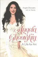 Angela Gheorghiu : Une vie pour l'art - Angela Gheorghiu: A Life for Art