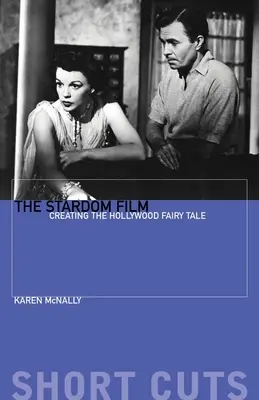 Le film du vedettariat : La création du conte de fées hollywoodien - The Stardom Film: Creating the Hollywood Fairy Tale