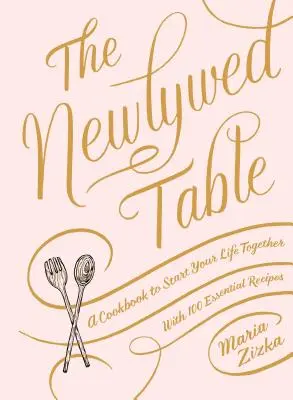 La table des nouveaux mariés : Un livre de cuisine pour commencer votre vie ensemble - The Newlywed Table: A Cookbook to Start Your Life Together