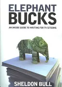 Elephant Bucks : Guide de l'écrivain pour les sitcoms télévisées - Elephant Bucks: An Insider's Guide to Writing for TV Sitcoms