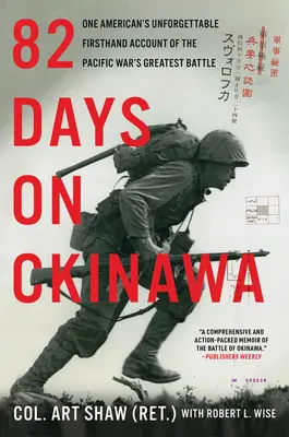 82 jours à Okinawa : Le récit inoubliable d'un Américain sur la plus grande bataille de la guerre du Pacifique - 82 Days on Okinawa: One American's Unforgettable Firsthand Account of the Pacific War's Greatest Battle