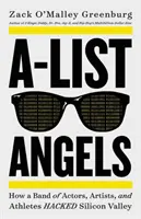 Les anges de la liste A : Comment une bande d'acteurs, d'artistes et d'athlètes a piraté la Silicon Valley - A-List Angels: How a Band of Actors, Artists, and Athletes Hacked Silicon Valley