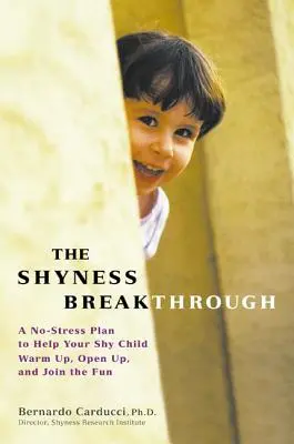 La percée de la timidité : Un plan sans stress pour aider votre enfant timide à s'échauffer, à s'ouvrir et à s'amuser. - The Shyness Breakthrough: A No-Stress Plan to Help Your Shy Child Warm Up, Open Up, and Join tthe Fun