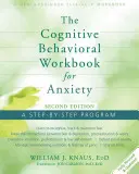 Le livre de travail cognitivo-comportemental pour l'anxiété : Un programme étape par étape - The Cognitive Behavioral Workbook for Anxiety: A Step-By-Step Program