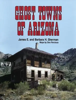 Villes fantômes de l'Arizona - Ghost Towns of Arizona