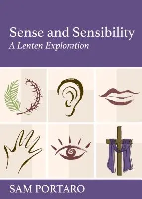 Sens et sensibilité : Une exploration de carême - Sense and Sensibility: A Lenten Exploration