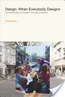 Le design, quand tout le monde conçoit : Une introduction au design pour l'innovation sociale - Design, When Everybody Designs: An Introduction to Design for Social Innovation