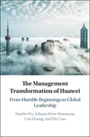 La transformation managériale de Huawei : des débuts modestes au leadership mondial - The Management Transformation of Huawei: From Humble Beginnings to Global Leadership