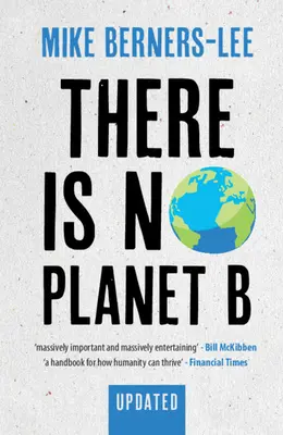 Il n'y a pas de planète B : Un manuel pour les années décisives - Édition mise à jour - There Is No Planet B: A Handbook for the Make or Break Years - Updated Edition