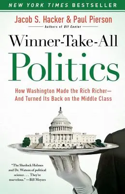 Winner-Take-All Politics : Comment Washington a enrichi les riches et tourné le dos à la classe moyenne - Winner-Take-All Politics: How Washington Made the Rich Richer--And Turned Its Back on the Middle Class