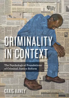 Criminalité en contexte : Les fondements psychologiques de la réforme de la justice pénale - Criminality in Context: The Psychological Foundations of Criminal Justice Reform