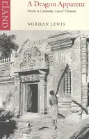 Un dragon apparent : voyages au Cambodge, au Laos et au Viêt Nam - A Dragon Apparent: Travels in Cambodia, Laos & Vietnam