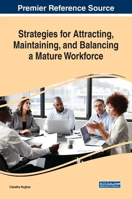 Stratégies pour attirer, maintenir et équilibrer une main-d'œuvre mature - Strategies for Attracting, Maintaining, and Balancing a Mature Workforce